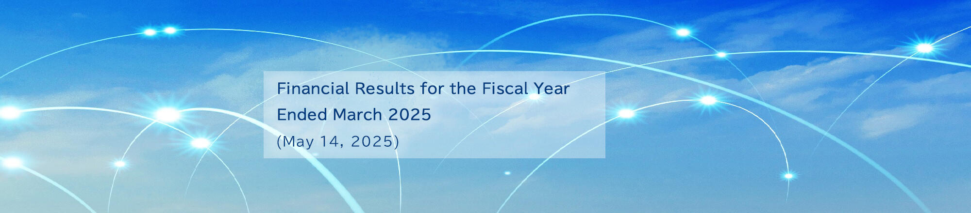 Financial Results for the Fiscal Year Ended March 2025 (May 14, 2025)